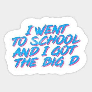 I Went To School And I Got The Big D Sticker